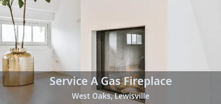 Service A Gas Fireplace West Oaks, Lewisville - TX