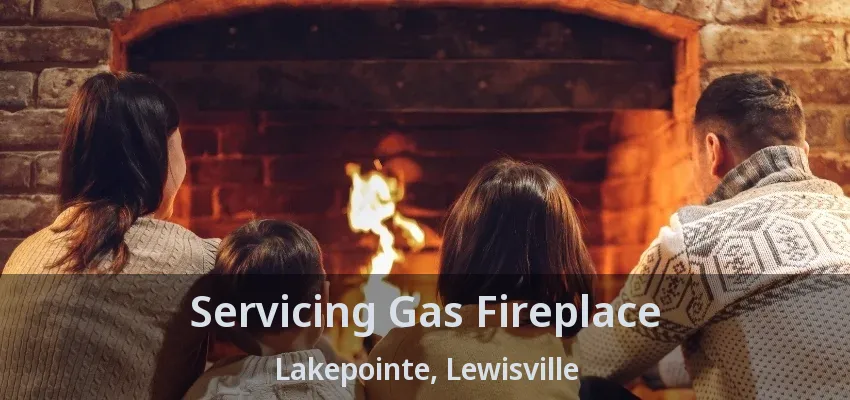 Servicing Gas Fireplace Lakepointe, Lewisville - TX
