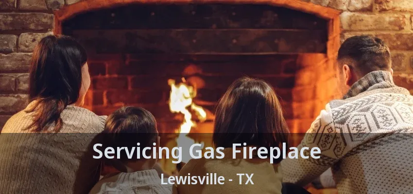 Servicing Gas Fireplace Lewisville - TX