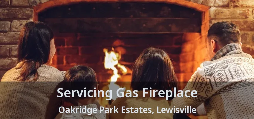 Servicing Gas Fireplace Oakridge Park Estates, Lewisville - TX