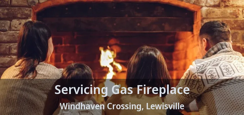 Servicing Gas Fireplace Windhaven Crossing, Lewisville - TX