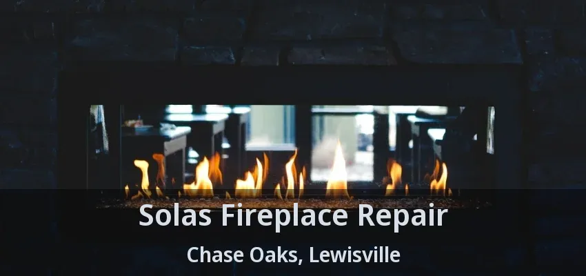 Solas Fireplace Repair Chase Oaks, Lewisville - TX