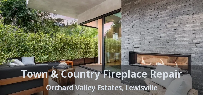 Town & Country Fireplace Repair Orchard Valley Estates, Lewisville - TX