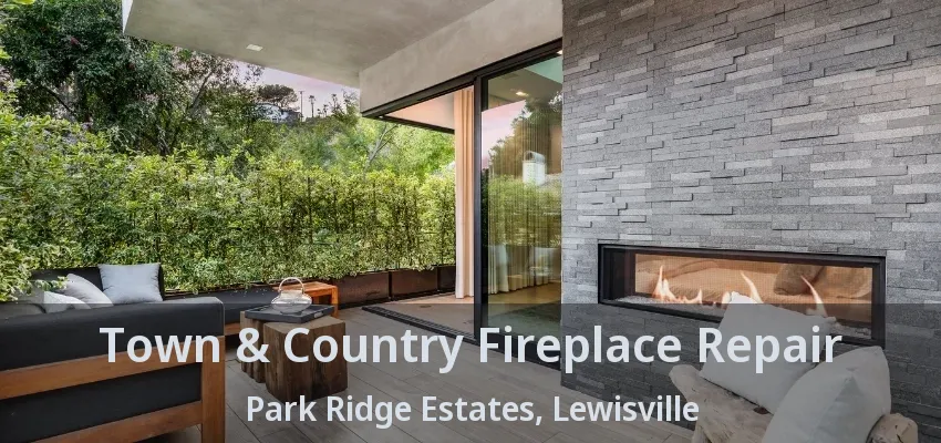 Town & Country Fireplace Repair Park Ridge Estates, Lewisville - TX