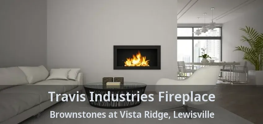Travis Industries Fireplace Brownstones at Vista Ridge, Lewisville - TX