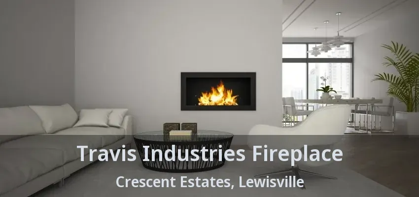 Travis Industries Fireplace Crescent Estates, Lewisville - TX