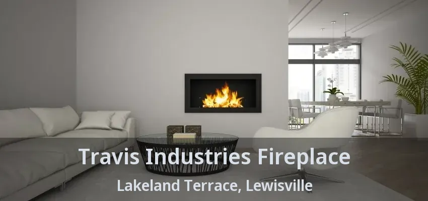 Travis Industries Fireplace Lakeland Terrace, Lewisville - TX