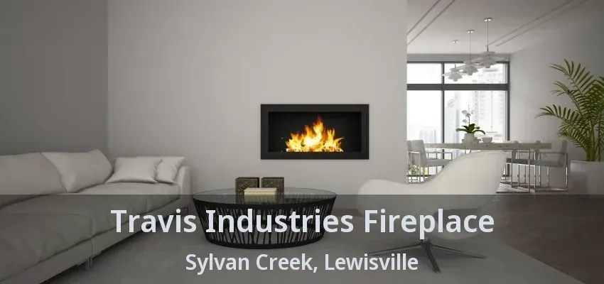 Travis Industries Fireplace Sylvan Creek, Lewisville - TX
