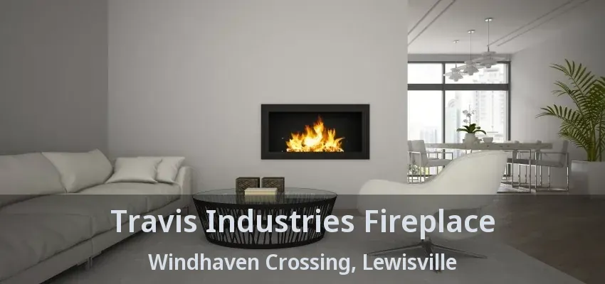 Travis Industries Fireplace Windhaven Crossing, Lewisville - TX