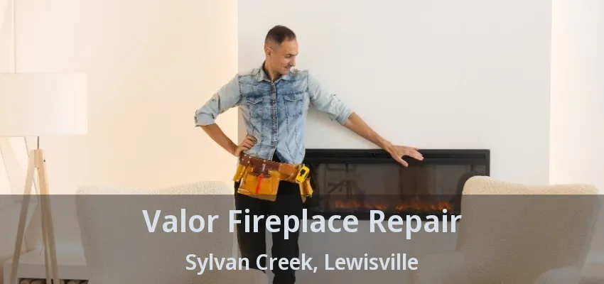 Valor Fireplace Repair Sylvan Creek, Lewisville - TX