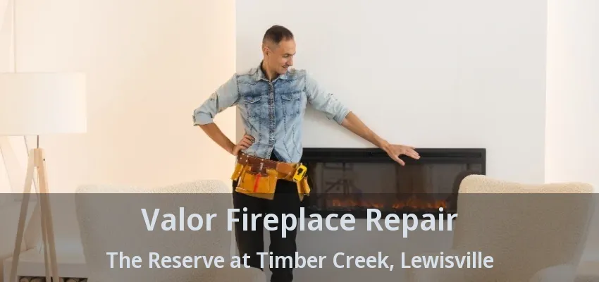 Valor Fireplace Repair The Reserve at Timber Creek, Lewisville - TX