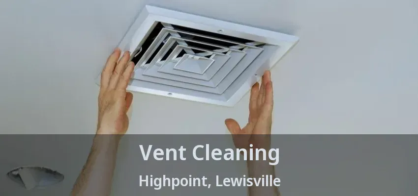 Vent Cleaning Highpoint, Lewisville - TX