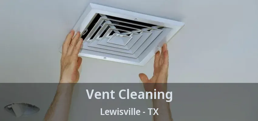 Vent Cleaning Lewisville - TX