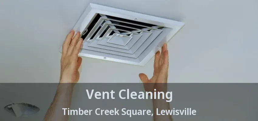 Vent Cleaning Timber Creek Square, Lewisville - TX