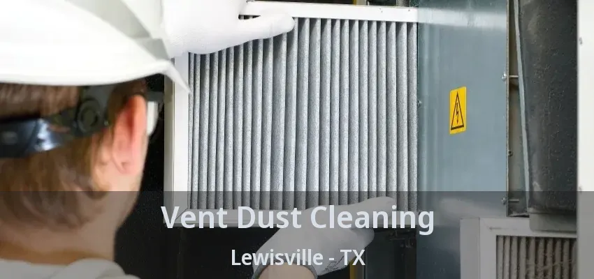 Vent Dust Cleaning Lewisville - TX