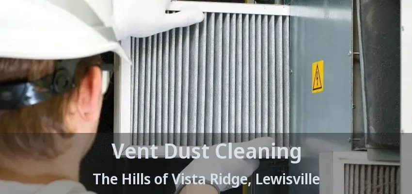 Vent Dust Cleaning The Hills of Vista Ridge, Lewisville - TX