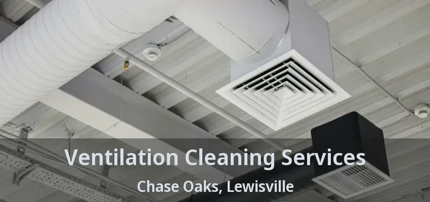 Ventilation Cleaning Services Chase Oaks, Lewisville - TX