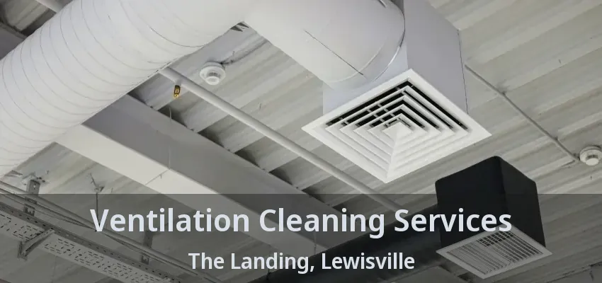 Ventilation Cleaning Services The Landing, Lewisville - TX