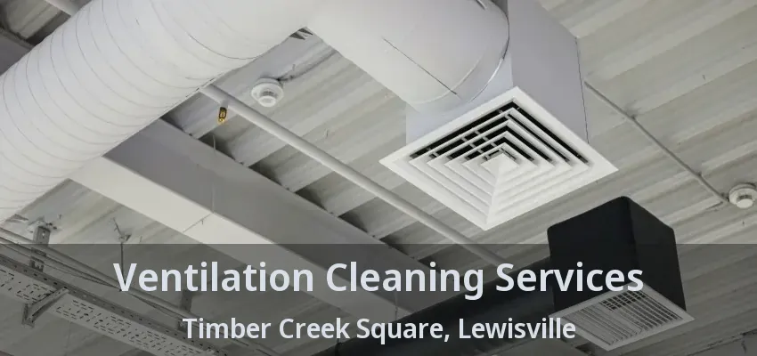 Ventilation Cleaning Services Timber Creek Square, Lewisville - TX