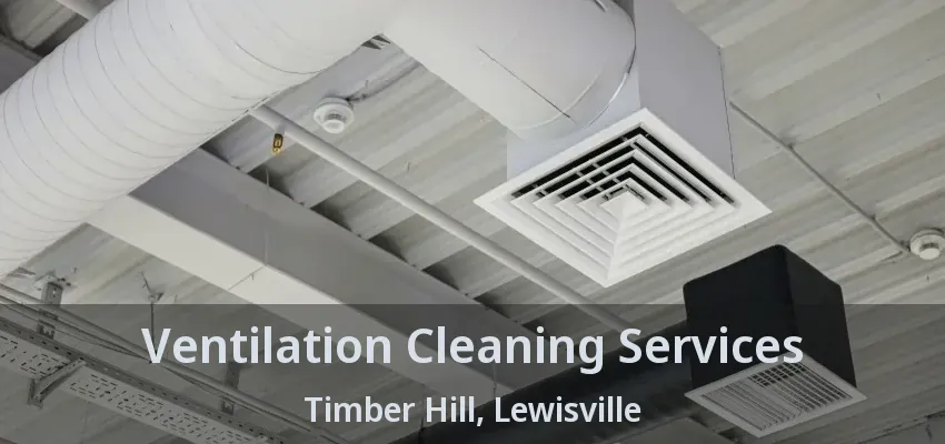 Ventilation Cleaning Services Timber Hill, Lewisville - TX