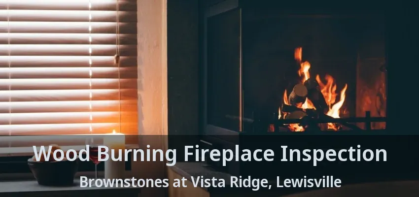 Wood Burning Fireplace Inspection Brownstones at Vista Ridge, Lewisville - TX