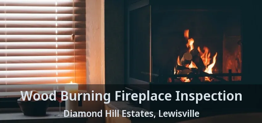 Wood Burning Fireplace Inspection Diamond Hill Estates, Lewisville - TX