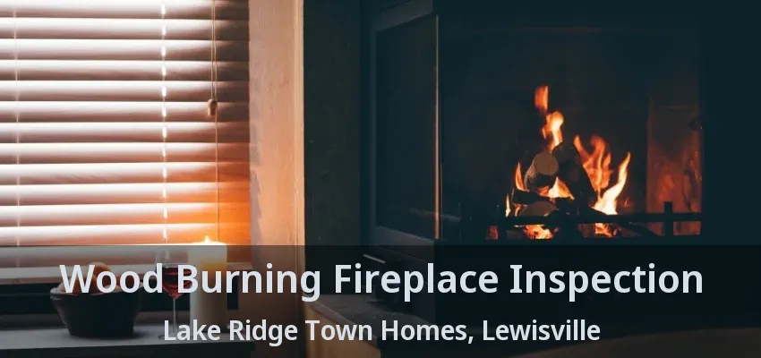 Wood Burning Fireplace Inspection Lake Ridge Town Homes, Lewisville - TX