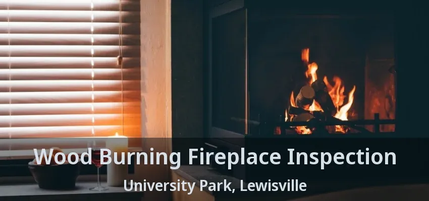 Wood Burning Fireplace Inspection University Park, Lewisville - TX
