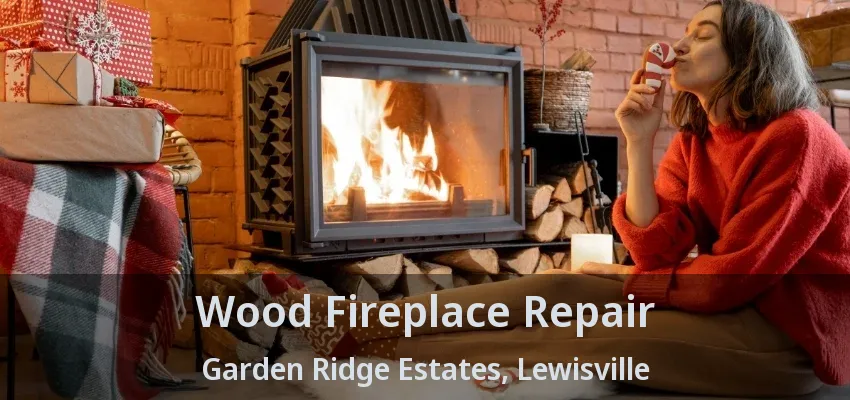 Wood Fireplace Repair Garden Ridge Estates, Lewisville - TX