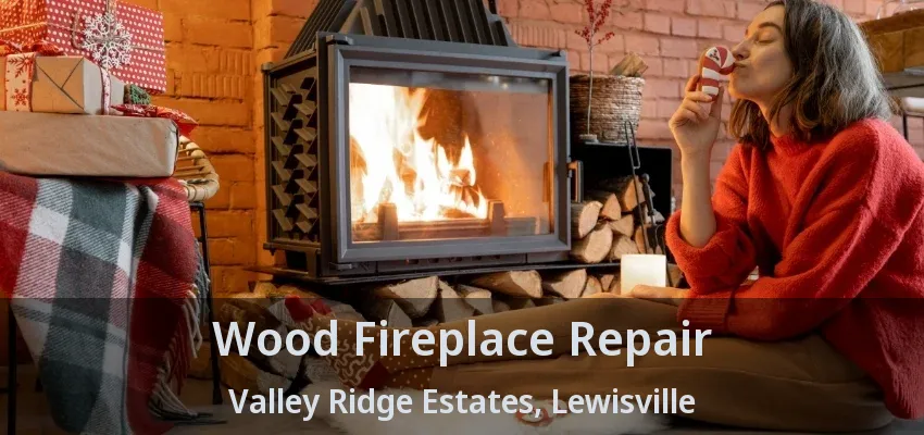 Wood Fireplace Repair Valley Ridge Estates, Lewisville - TX
