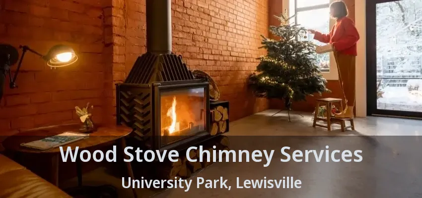 Wood Stove Chimney Services University Park, Lewisville - TX