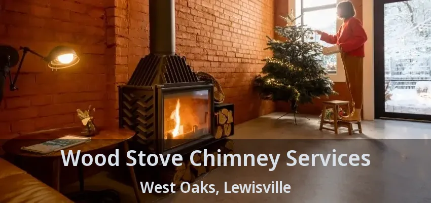 Wood Stove Chimney Services West Oaks, Lewisville - TX