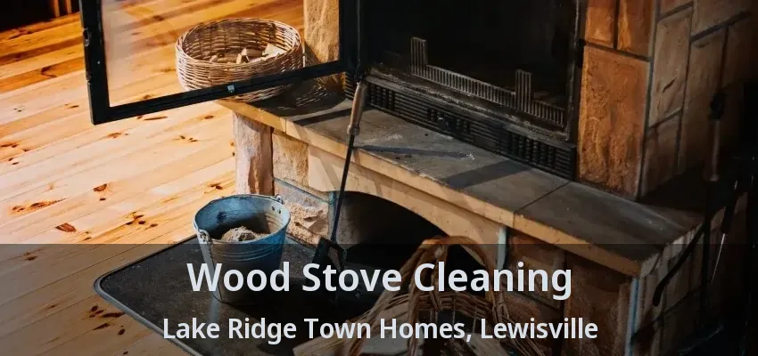 Wood Stove Cleaning Lake Ridge Town Homes, Lewisville - TX