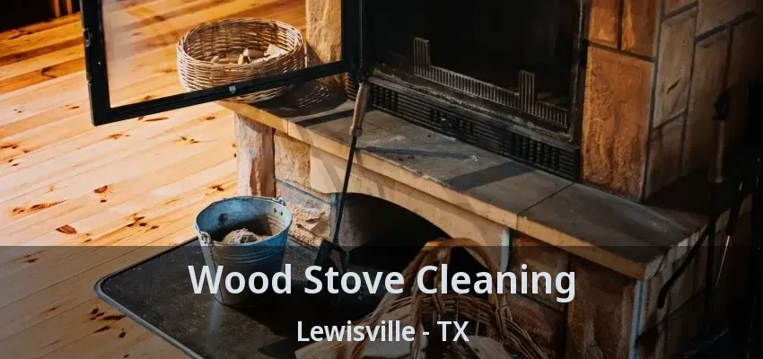 Wood Stove Cleaning Lewisville - TX