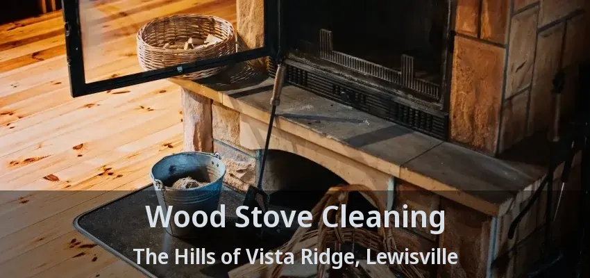 Wood Stove Cleaning The Hills of Vista Ridge, Lewisville - TX